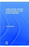 Julius Caesar and the Transformation of the Roman Republic