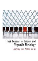 First Lessons in Botany and Vegetable Physiology