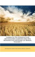 Jahrbuch Des K Niglichen Botanischen Gartens Und Des Botanischen Museums Zu Berlin, Band I