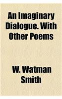 An Imaginary Dialogue. with Other Poems