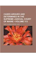 Cases Argued and Determined in the Supreme Judicial Court of Maine (Volume 113)