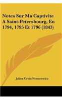 Notes Sur Ma Captivite A Saint-Petersbourg, En 1794, 1795 Et 1796 (1843): (French)