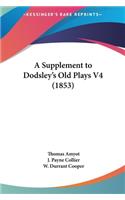 A Supplement to Dodsley's Old Plays V4 (1853)