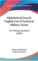 Alphabetical French-English List of Technical Military Terms: For Military Students (1892)