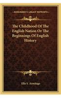 Childhood Of The English Nation Or The Beginnings Of English History