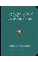 How To Heal A Child By Appeal To His Subconscious Mind