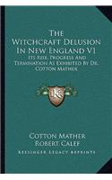 Witchcraft Delusion in New England V1