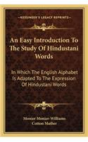 An Easy Introduction To The Study Of Hindustani Words: In Which The English Alphabet Is Adapted To The Expression Of Hindustani Words(English)