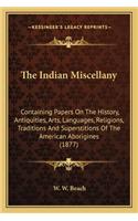 Indian Miscellany: Containing Papers On The History, Antiquities, Arts, Languages, Religions, Traditions And Superstitions Of The American Aborigines (1877)