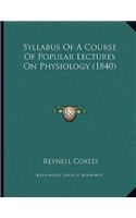 Syllabus Of A Course Of Popular Lectures On Physiology (1840)