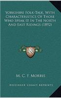 Yorkshire Folk-Talk, with Characteristics of Those Who Speak It in the North and East Ridings (1892)