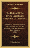 The History Of The Twelve Great Livery Companies Of London V1