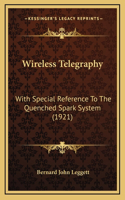 Wireless Telegraphy: With Special Reference to the Quenched Spark System (1921)