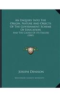 An Enquiry Into The Origin, Nature And Objects Of The Government Scheme Of Education