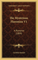 The Mysterious Florentine V1: A Romance (1809)(English)