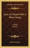 Jean, Or Clouds With A Silver Lining