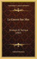 La Guerre Sur Mer: Strategie Et Tactique (1907)(French)