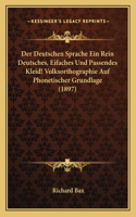 Der Deutschen Sprache Ein Rein Deutsches, Eifaches Und Passendes Kleid! Volksorthographie Auf Phonetischer Grundlage (1897)