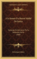 A La Senora D.a Merced Adalid De Gavica: Homenaje De Admiracion Por Su Reelevante Merito (1868)(Spanish)
