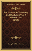 Die Preussische Verfassung Und Das Patent Vom 3 Februar 1847 (1847)