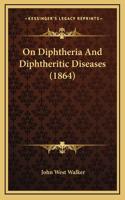 On Diphtheria And Diphtheritic Diseases (1864)