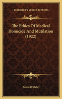 The Ethics Of Medical Homicide And Mutilation (1922)