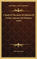 A Study Of The Heats Of Dilution Of Certain Aqueous Salt Solutions (1919)