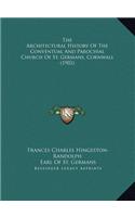The Architectural History Of The Conventual And Parochial Church Of St. Germans, Cornwall (1902)