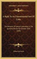 A Reply To An Unsentimental Sort Of Critic: The Reviewer Of Spence's Anecdotes In The Quarterly Review For October 1820 (1820)