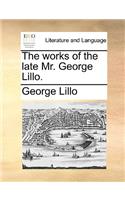 The Works of the Late Mr. George Lillo.