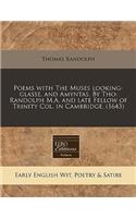 Poems with the Muses Looking-Glasse, and Amyntas. by Tho: Randolph M.A. and Late Fellow of Trinity Col. in Cambridge. (1643)(English)