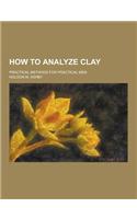 How to Analyze Clay; Practical Methods for Practical Men: (English)