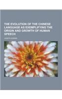The Evolution of the Chinese Language as Exemplifying the Origin and Growth of Human Speech: (English)