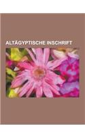 Altagyptische Inschrift: Stein Von Rosette, Denkmal Memphitischer Theologie, Konigsliste Von Abydos, Kanopus-Dekret, Annalenstein Der 5. Dynast(German)
