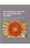 The Works of the Late William Robertson; To Which Is Prefixed, an Account of His Life and Writings Volume 3