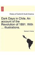 Dark Days in Chile. an Account of the Revolution of 1891. with ... Illustrations.