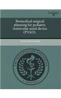 Biomedical Surgical Planning for Pediatric Ventricular Assist Device (Pvad)