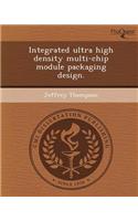 Integrated Ultra High Density Multi-Chip Module Packaging Design