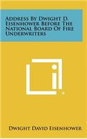 Address by Dwight D. Eisenhower Before the National Board of Fire Underwriters