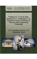 Fidelity Ins, Trust & Safe-Deposit Co V. Huntington U.S. Supreme Court Transcript of Record with Supporting Pleadings