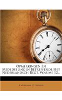 Opmerkingen En Mededeelingen Betreffende Het Nederlandsch Regt, Volume 12...