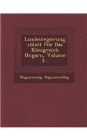 Landesregierungsblatt Fur Das Konigreich Ungarn, Volume 5...: (English)