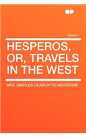 Hesperos, Or, Travels in the West Volume 1
