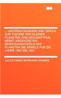 ... Untersuchungen Und Tafeln Zur Theorie Der Kleinen Planeten Vom Hekubatypus, Nebst Abgekï¿½rzten Bewegungstafeln Des Planeten (86) Semele Fï¿½r Die Jahre 1900 Bis 1951