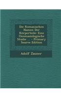 Die Romanischen Namen Der Korperteile: Eine Onomasiologische Studie ... - Primary Source Edition: Eine Onomasiologische Studie ... - Primary Source Edition