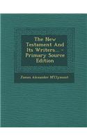 The New Testament and Its Writers... - Primary Source Edition