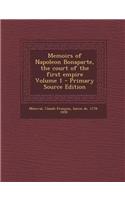 Memoirs of Napoleon Bonaparte, the Court of the First Empire Volume 1 - Primary Source Edition