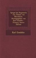 Spiegel Des Regiments Von Johann Von Morszheim. Herausgegeben Von Karl Goedeke - Primary Source Edition