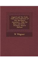 Asgard and the Gods: Tales and Traditions of Our Northern Ancestors: Told for Boys and Girls - Primary Source Edition