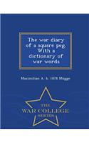 The War Diary of a Square Peg. with a Dictionary of War Words - War College Series